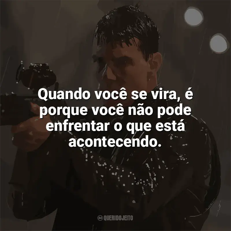 Frases Jack Reacher: O Último Tiro filme: Quando você se vira, é porque você não pode enfrentar o que está acontecendo.