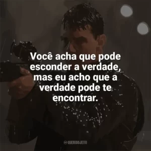 Você acha que pode esconder a verdade, mas eu acho que a verdade pode te encontrar. Jack Reacher: O Último Tiro (Filme)