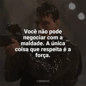 Você não pode negociar com a maldade. A única coisa que respeita é a força. Jack Reacher: O Último Tiro (Filme)