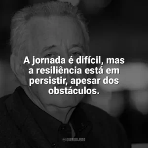 A jornada é difícil, mas a resiliência está em persistir, apesar dos obstáculos. Kai Hermann