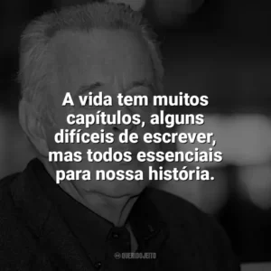 A vida tem muitos capítulos, alguns difíceis de escrever, mas todos essenciais para nossa história. Kai Hermann