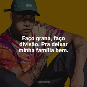 Faço grana, faço divisão. Pra deixar minha família bem. Kawe