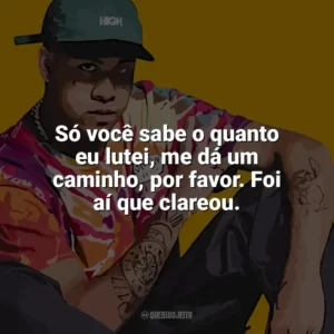 Só você sabe o quanto eu lutei, me dá um caminho, por favor. Foi aí que clareou. Kawe