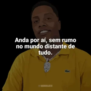 Anda por aí, sem rumo no mundo distante de tudo. KayBlack