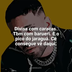 Divisa com caracas. Tbm com barueri. E o pico do jaraguá. Ce consegue vê daqui. Krawk