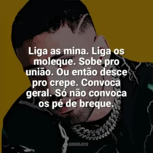 Liga as mina. Liga os moleque. Sobe pro união. Ou então desce pro crepe. Convoca geral. Só não convoca os pé de breque. Krawk