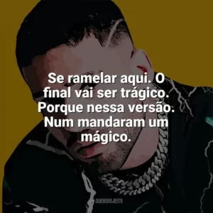 Se ramelar aqui. O final vai ser trágico. Porque nessa versão. Num mandaram um mágico. Krawk