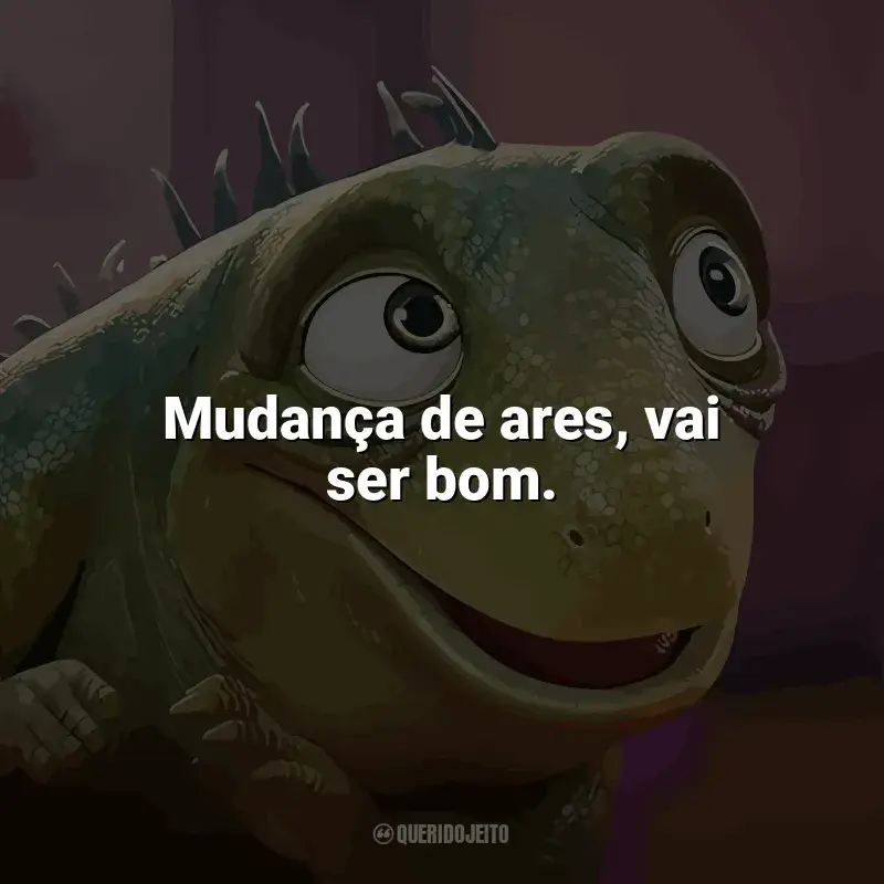 Frases do filme Leo: Mudança de ares, vai ser bom.