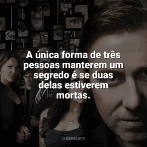 A única forma de três pessoas manterem um segredo é se duas delas estiverem mortas. Lie To Me (Série)