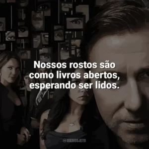 Nossos rostos são como livros abertos, esperando ser lidos. Lie To Me (Série)