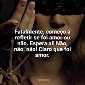 Fatalmente, começo a refletir se foi amor ou não. Espera aí! Não, não, não! Claro que foi amor. O Lado Bom de Ser Traída (Livro)