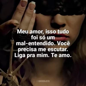 Meu amor, isso tudo foi só um mal-entendido. Você precisa me escutar. Liga pra mim. Te amo. O Lado Bom de Ser Traída (Livro)
