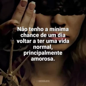 Não tenho a mínima chance de um dia voltar a ter uma vida normal, principalmente amorosa. O Lado Bom de Ser Traída (Livro)