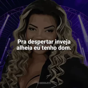 Pra despertar inveja alheia eu tenho dom. Ludmilla
