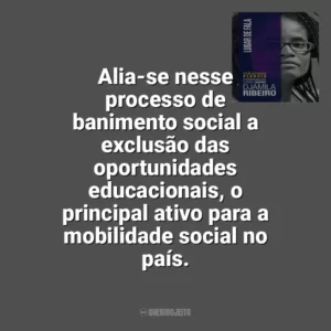 Alia-se nesse processo de banimento social a exclusão das oportunidades educacionais, o principal ativo para a mobilidade social no país. Lugar de Fala (Livro)