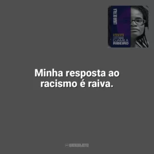 Minha resposta ao racismo é raiva. Lugar de Fala (Livro)