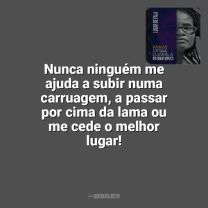 Nunca ninguém me ajuda a subir numa carruagem, a passar por cima da lama ou me cede o melhor lugar! Lugar de Fala (Livro)
