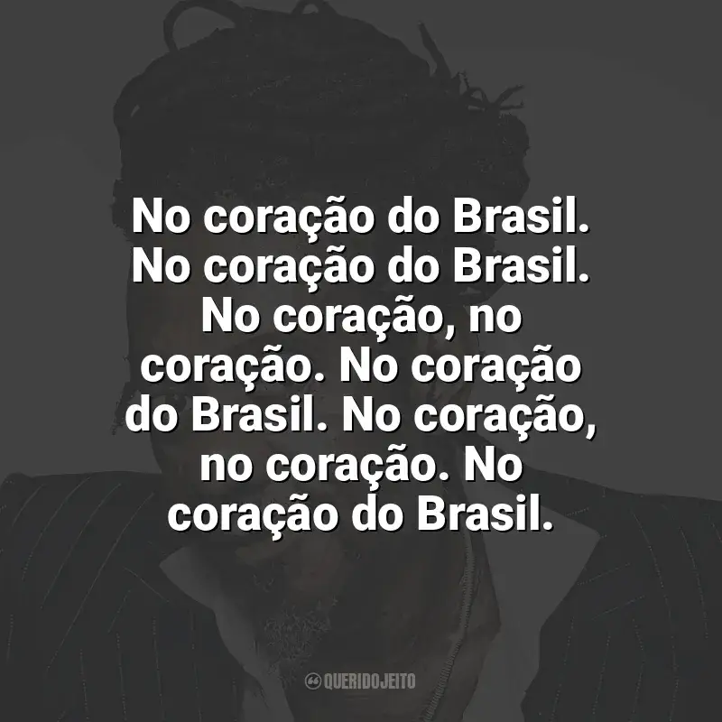 Frases reflexivas de Luiz Melodia: No coração do Brasil. No coração do Brasil. No coração, no coração. No coração do Brasil. No coração, no coração. No coração do Brasil.