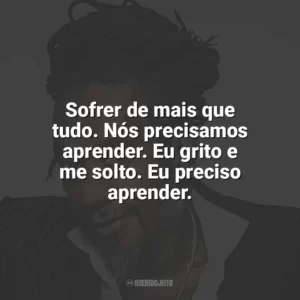 Sofrer de mais que tudo. Nós precisamos aprender. Eu grito e me solto. Eu preciso aprender. Luiz Melodia