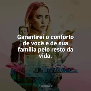 Garantirei o conforto de você e de sua família pelo resto da vida. Máfia da Dor (Filme)