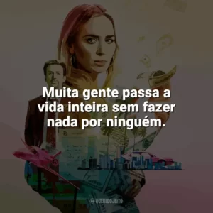 Muita gente passa a vida inteira sem fazer nada por ninguém. Máfia da Dor (Filme)