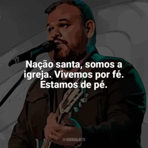 Nação santa, somos a igreja. Vivemos por fé. Estamos de pé. Marcus Salles