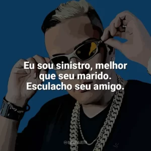 Eu sou sinistro, melhor que seu marido. Esculacho seu amigo. MC Bin Laden