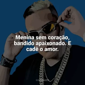 Menina sem coração, bandido apaixonado. E cadê o amor. MC Bin Laden
