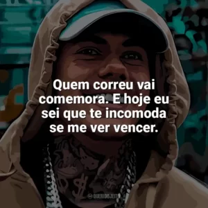 Quem correu vai comemora. E hoje eu sei que te incomoda se me ver vencer. MC Kako