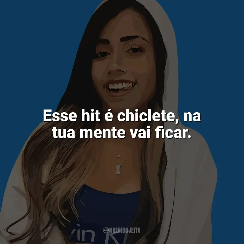 Frases de MC Loma: Esse hit é chiclete, na tua mente vai ficar.