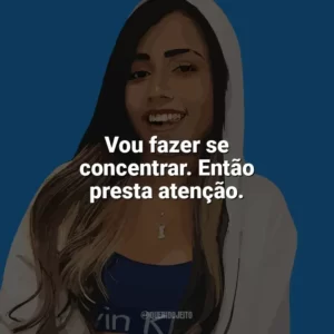 Vou fazer se concentrar. Então presta atenção. MC Loma