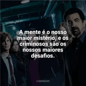 A mente é o nosso maior mistério, e os criminosos são os nossos maiores desafios. Mentes Criminosas (Série)