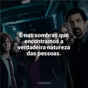 É nas sombras que encontramos a verdadeira natureza das pessoas. Mentes Criminosas (Série)