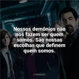 Nossos demônios não nos fazem ser quem somos. São nossas escolhas que definem quem somos. Mentes Criminosas (Série)