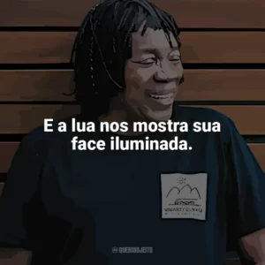 E a lua nos mostra sua face iluminada. Milton Nascimento