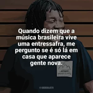 Quando dizem que a música brasileira vive uma entressafra, me pergunto se é só lá em casa que aparece gente nova. Milton Nascimento