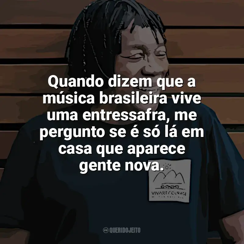 Melhores frases de Milton Nascimento: Quando dizem que a música brasileira vive uma entressafra, me pergunto se é só lá em casa que aparece gente nova.