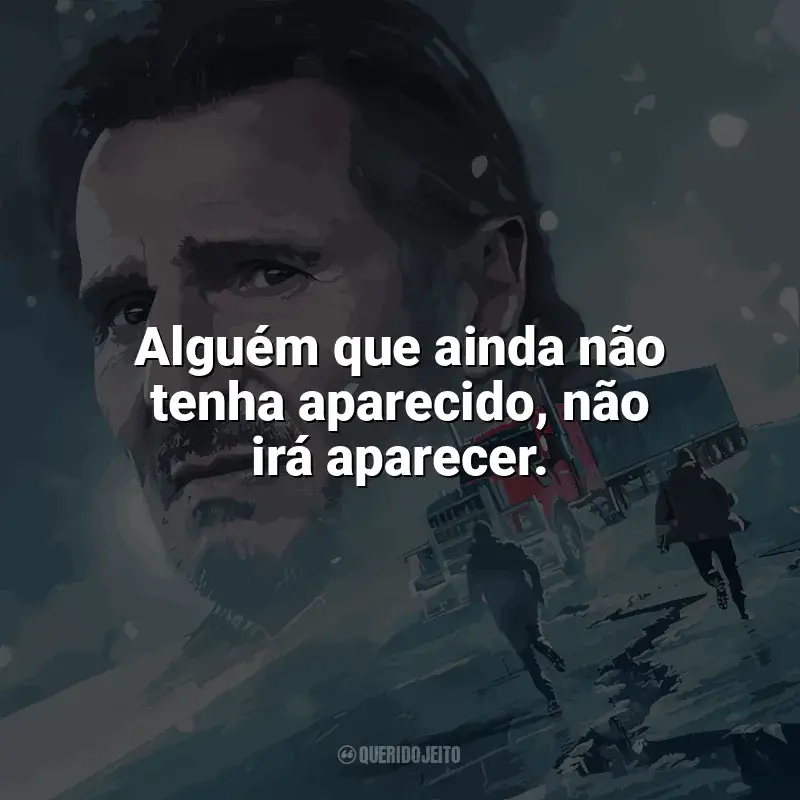 Frases do filme Missão Resgate: Alguém que ainda não tenha aparecido, não irá aparecer.