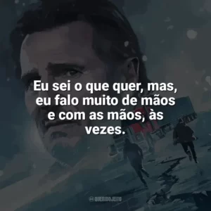 Eu sei o que quer, mas, eu falo muito de mãos e com as mãos, às vezes. Missão Resgate (Filme)