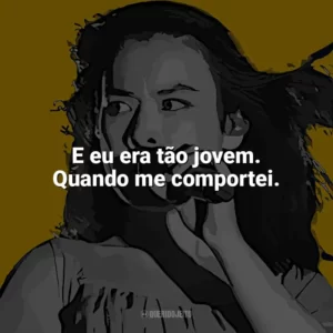 E eu era tão jovem. Quando me comportei. Mitski