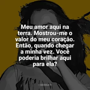 Meu amor aqui na terra. Mostrou-me o valor do meu coração. Então, quando chegar a minha vez. Você poderia brilhar aqui para ela? Mitski