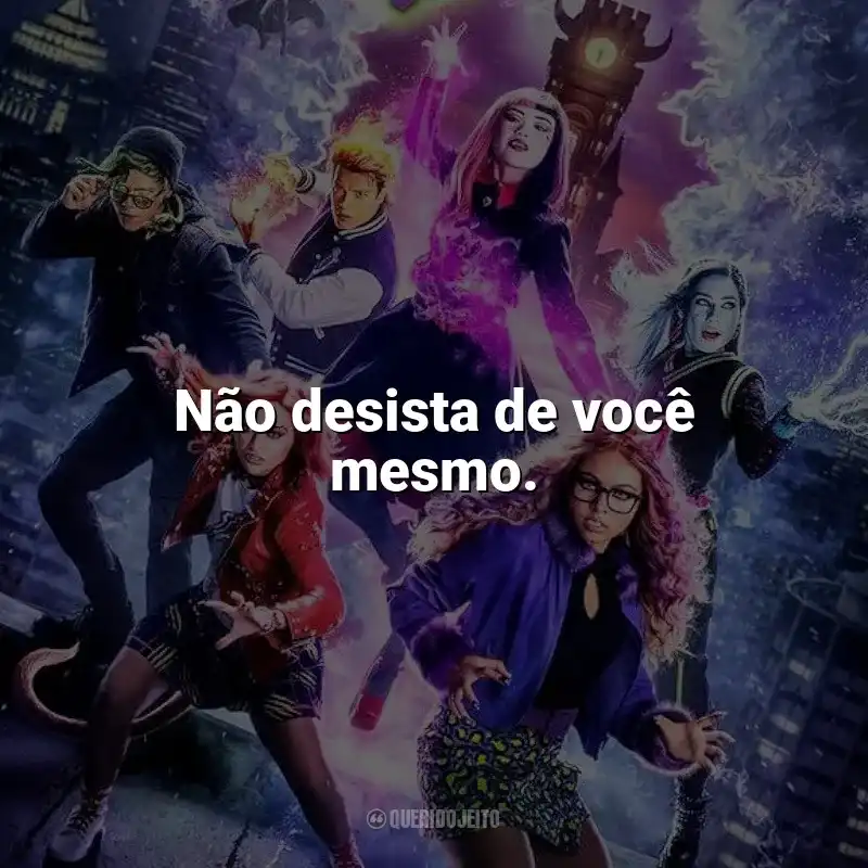 Filme Monster High 2 frases: Não desista de você mesmo.