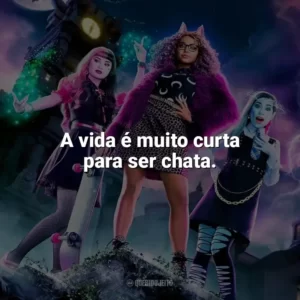 A vida é muito curta para ser chata. Monster High: O Filme