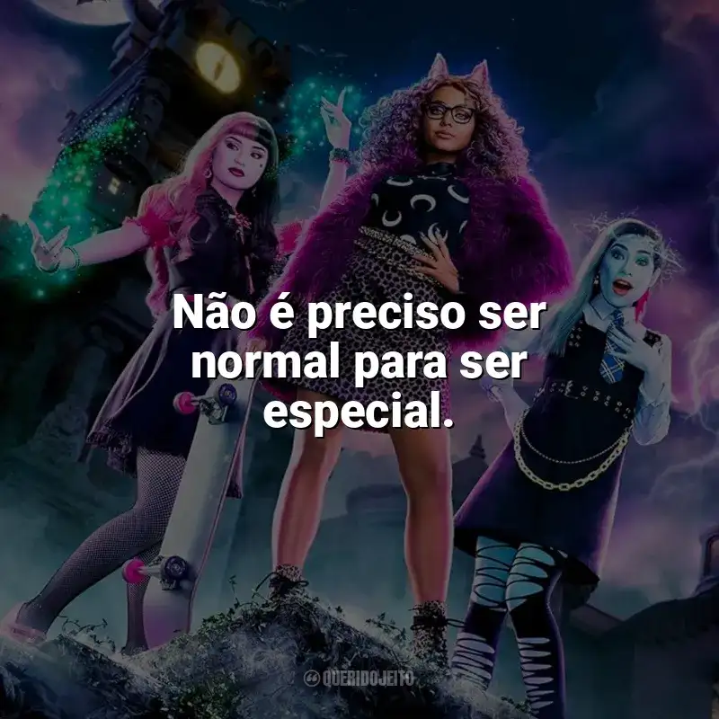 Frases do filme Monster High: Não é preciso ser normal para ser especial.