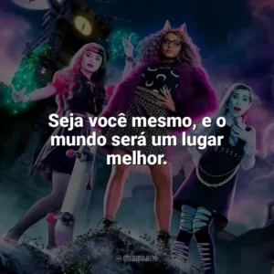 Seja você mesmo, e o mundo será um lugar melhor. Monster High: O Filme