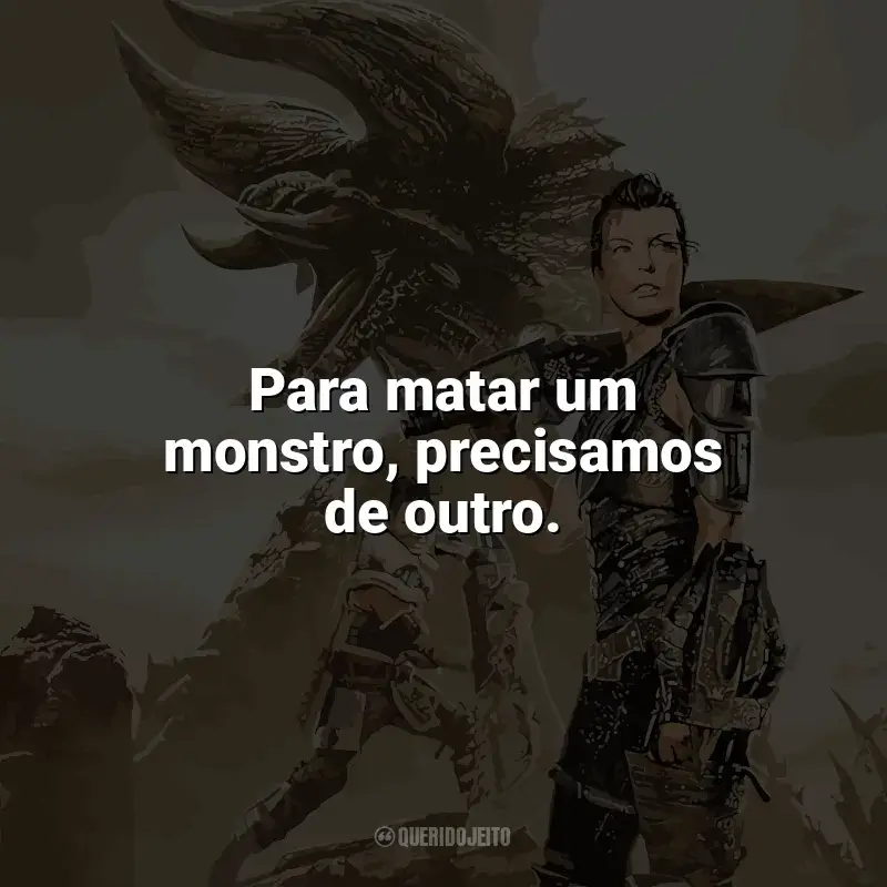 Frases de efeito do filme Monster Hunter: Para matar um monstro, precisamos de outro.