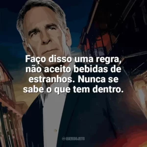 Faço disso uma regra, não aceito bebidas de estranhos. Nunca se sabe o que tem dentro. NCIS: Nova Orleans (Série)