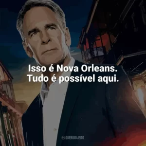 Isso é Nova Orleans. Tudo é possível aqui. NCIS: Nova Orleans (Série)