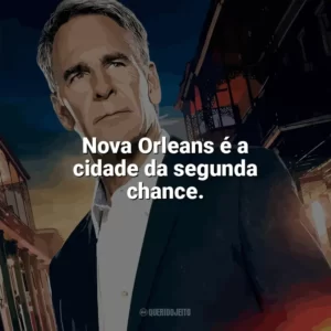 Nova Orleans é a cidade da segunda chance. NCIS: Nova Orleans (Série)