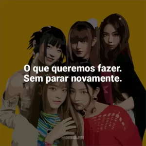 O que queremos fazer. Sem parar novamente. NewJeans